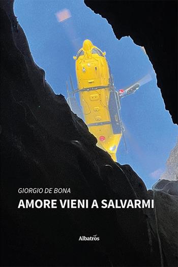 Amore vieni a salvarmi - Giorgio De Bona - Libro Gruppo Albatros Il Filo 2023, Nuove voci. Strade | Libraccio.it