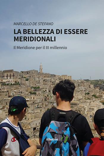 La bellezza di essere Meridionali. Il Meridione per il III millennio - Marcello De Stefano - Libro Gruppo Albatros Il Filo 2023, Nuove voci. I saggi | Libraccio.it