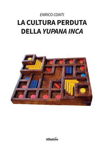 La cultura perduta della yupana inca - Enrico Conti - Libro Gruppo Albatros Il Filo 2023, Nuove voci. I saggi | Libraccio.it