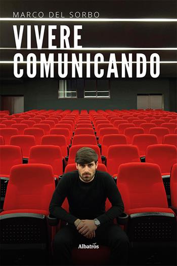 Vivere comunicando - Marco Del Sorbo - Libro Gruppo Albatros Il Filo 2023, Nuove voci. I saggi | Libraccio.it