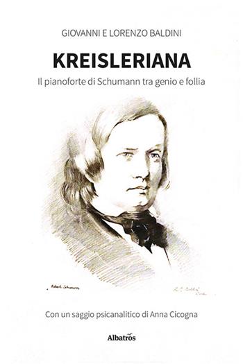 Kreisleriana. Il pianoforte di Schumann tra genio e follia - Giovanni Baldini, Lorenzo Baldini - Libro Gruppo Albatros Il Filo 2023, Nuove voci. I saggi | Libraccio.it