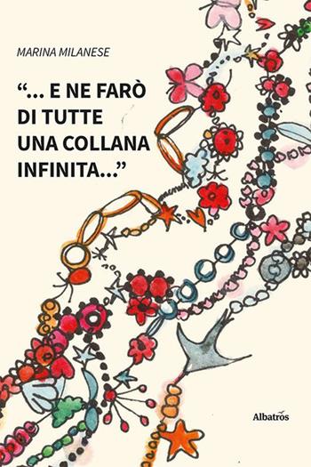 «... e ne farò di tutte una collana infinita...» - Marina Milanese - Libro Gruppo Albatros Il Filo 2023, Nuove voci | Libraccio.it