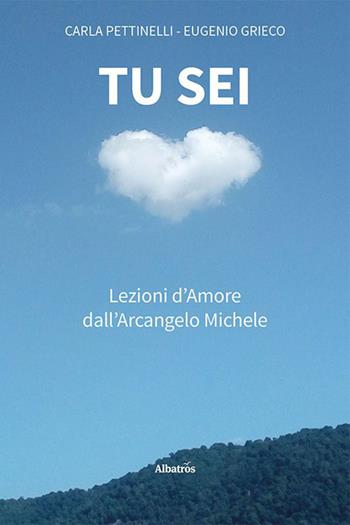 Tu sei. Lezioni d’amore dall'arcangelo Michele - Carla Pettinelli, Eugenio Grieco - Libro Gruppo Albatros Il Filo 2023, Nuove voci. Confini | Libraccio.it