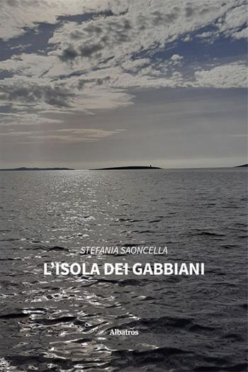 L'isola dei gabbiani - Stefania Saoncella - Libro Gruppo Albatros Il Filo 2023, Nuove voci. Strade | Libraccio.it