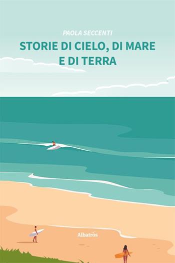 Storie di cielo, di mare e di terra - Paola Seccenti - Libro Gruppo Albatros Il Filo 2023, Nuove voci. Fabulae | Libraccio.it