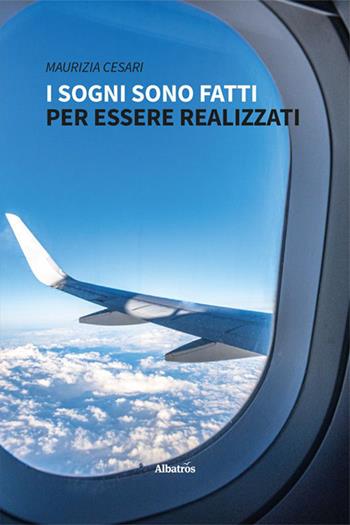 I sogni sono fatti per essere realizzati - Maurizia Cesari - Libro Gruppo Albatros Il Filo 2023, Nuove voci. Vite | Libraccio.it