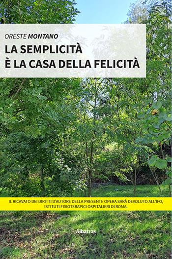La semplicità è la casa della felicità - Oreste Montano - Libro Gruppo Albatros Il Filo 2023, Nuove voci. Vite | Libraccio.it