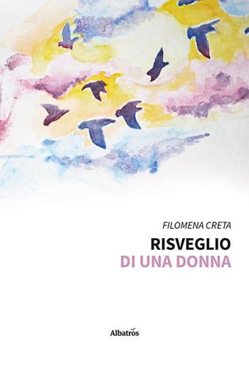 Risveglio di una donna - Filomena Creta - Libro Gruppo Albatros Il Filo 2023, Nuove voci. Le piume | Libraccio.it