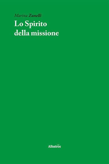 Lo spirito della missione - Marina Zunelli - Libro Gruppo Albatros Il Filo 2023, Nuove voci. I saggi | Libraccio.it