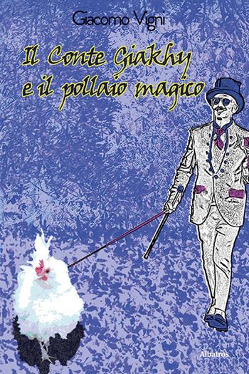 Il Conte Ghiacky e il pollaio magico - Giacomo Vigni - Libro Gruppo Albatros Il Filo 2023, Nuove voci. Strade | Libraccio.it