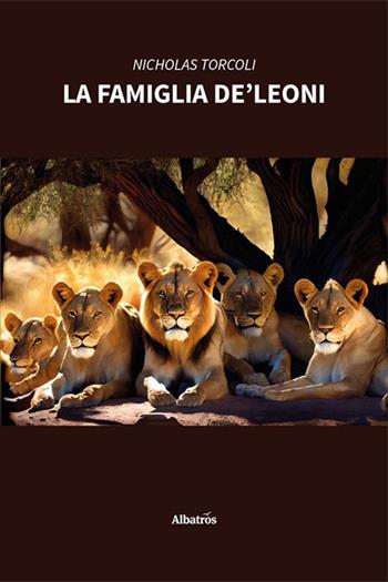La famiglia De’ Leoni - Nicholas Torcoli - Libro Gruppo Albatros Il Filo 2023, Nuove voci. Imago | Libraccio.it