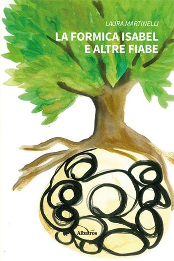 La formica Isabel e altre fiabe. Ediz. a colori - Laura Martinelli - Libro Gruppo Albatros Il Filo 2023, Nuove voci. Fabulae | Libraccio.it