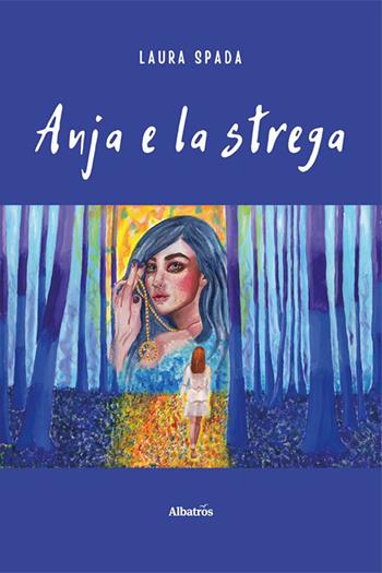 Anja e la strega - Laura Spada - Libro Gruppo Albatros Il Filo 2023, Nuove voci. Fabulae | Libraccio.it