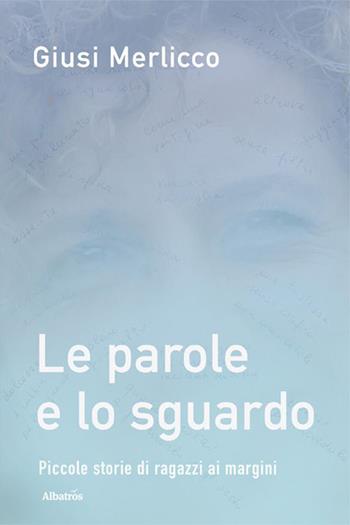 Le parole e lo sguardo - Giusi Merlicco - Libro Gruppo Albatros Il Filo 2023, Nuove voci. Vite | Libraccio.it