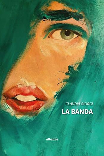 La banda - Claudia Giorgi - Libro Gruppo Albatros Il Filo 2023, Nuove voci. Tracce | Libraccio.it