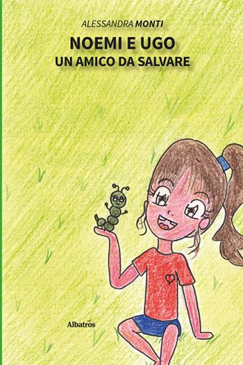 Noemi e Ugo. Un amico da salvare - Alessandra Monti - Libro Gruppo Albatros Il Filo 2023, Nuove voci | Libraccio.it