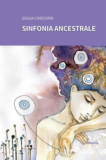 Sinfonia ancestrale - Giulia Chiesurin - Libro Gruppo Albatros Il Filo 2023, Nuove voci. Le piume | Libraccio.it