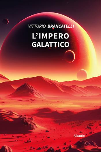 L'impero galattico - Vittorio Brancatelli - Libro Gruppo Albatros Il Filo 2023, Nuove voci. Imago | Libraccio.it