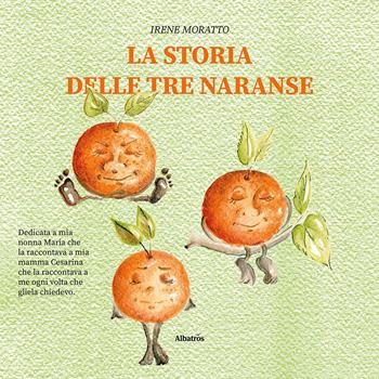 La storia delle tre naranse - Irene Moratto - Libro Gruppo Albatros Il Filo 2023, Nuove voci. Strade | Libraccio.it