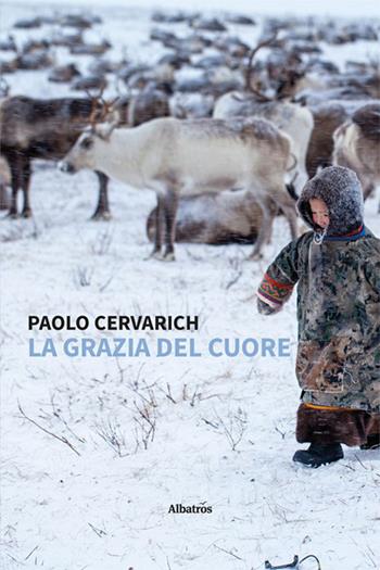 La grazia del cuore - Paolo Cervarich - Libro Gruppo Albatros Il Filo 2023, Nuove voci. Strade | Libraccio.it
