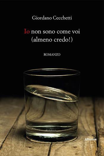 Io non sono come voi (almeno credo!) - Giordano Cecchetti - Libro Gruppo Albatros Il Filo 2023, Nuove voci. Strade | Libraccio.it