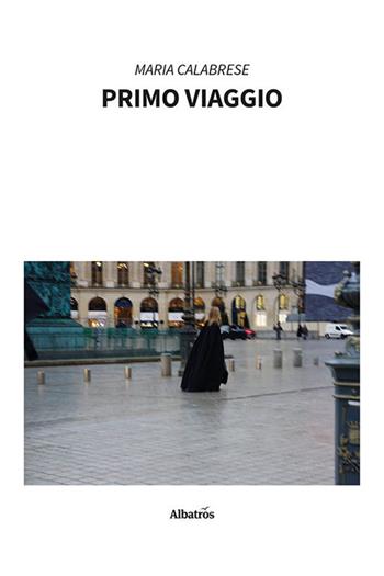 Primo viaggio - Maria Calabrese - Libro Gruppo Albatros Il Filo 2023, Nuove voci. Strade | Libraccio.it