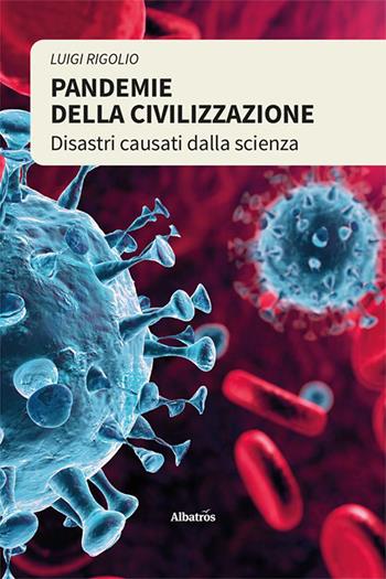 Pandemie della civilizzazione - Luigi Rigolio - Libro Gruppo Albatros Il Filo 2023, Nuove voci. I saggi | Libraccio.it