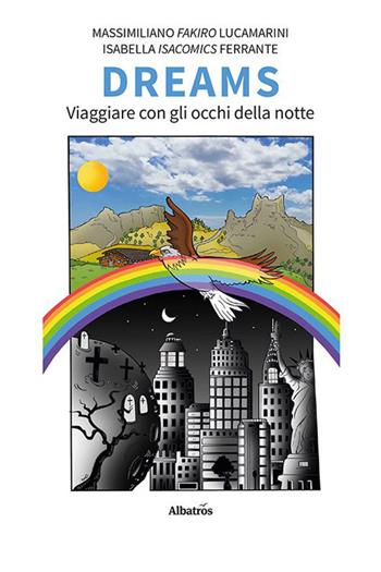 Dreams. Viaggiare con gli occhi della notte - Massimiliano Fakiro Lucamarini, Isabella Ferrante - Libro Gruppo Albatros Il Filo 2023, Nuove voci. Confini | Libraccio.it