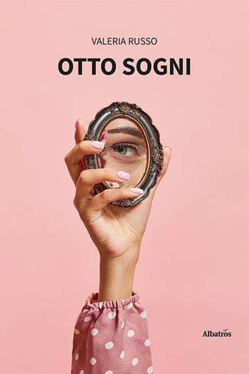 Otto sogni - Valeria Russo - Libro Gruppo Albatros Il Filo 2023, Nuove voci. Strade | Libraccio.it