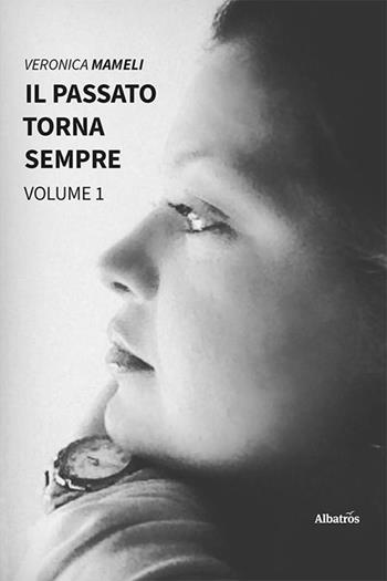 Il passato torna sempre. Vol. 1 - Veronica Mameli - Libro Gruppo Albatros Il Filo 2023, Nuove voci. Strade | Libraccio.it
