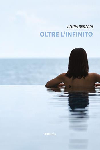 Oltre l'infinito - Laura Berardi - Libro Gruppo Albatros Il Filo 2023, Nuove voci. Strade | Libraccio.it