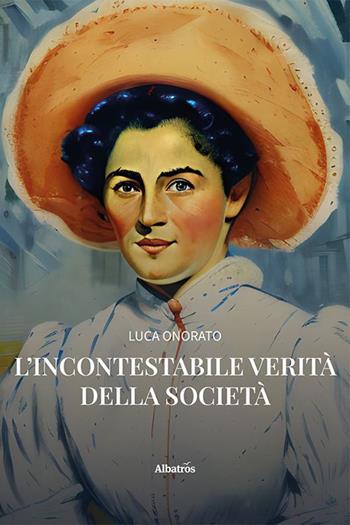 L'incontestabile verità della società - Luca Onorato - Libro Gruppo Albatros Il Filo 2023, Nuove voci. Strade | Libraccio.it