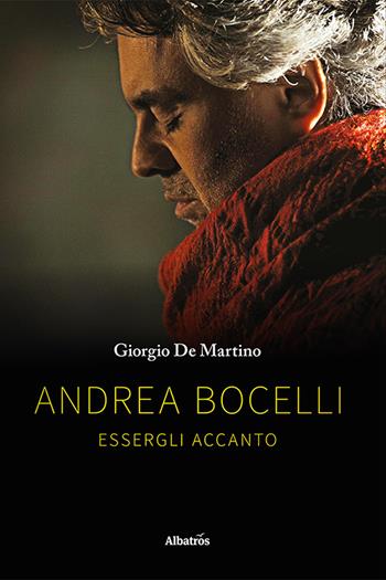 Andrea Bocelli. Essergli accanto - Giorgio De Martino - Libro Gruppo Albatros Il Filo 2023, Gli speciali. Vite | Libraccio.it