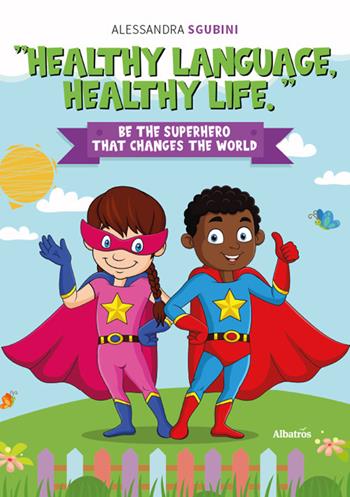 Healthy language, healthy life. Ediz. a colori - Alessandra Sgubini, Roberto Di Cosimo - Libro Gruppo Albatros Il Filo 2023, Nuove voci. I saggi | Libraccio.it