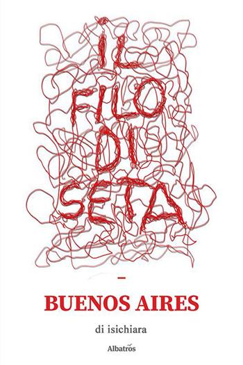 Il filo di seta. Buenos Aires - Isichiara - Libro Gruppo Albatros Il Filo 2023, Nuove voci. Strade | Libraccio.it