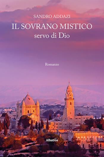 Il sovrano mistico, servo di Dio - Sandro Addazi - Libro Gruppo Albatros Il Filo 2023, Nuove voci. Confini | Libraccio.it