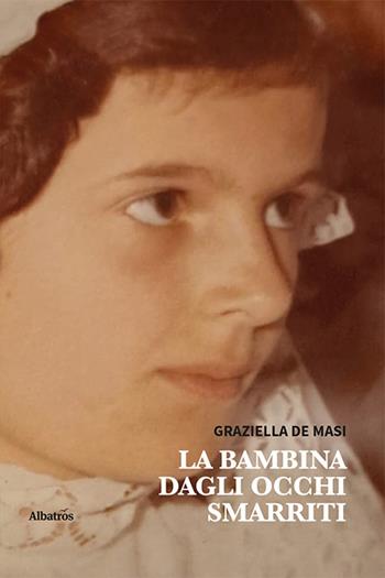 La bambina dagli occhi smarriti - Graziella De Masi - Libro Gruppo Albatros Il Filo 2023, Nuove voci. Vite | Libraccio.it