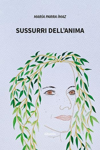 Sussurri dell’anima. Ediz. italiana e spagnola - María Parra Ímaz - Libro Gruppo Albatros Il Filo 2023, Nuove voci. Le piume | Libraccio.it