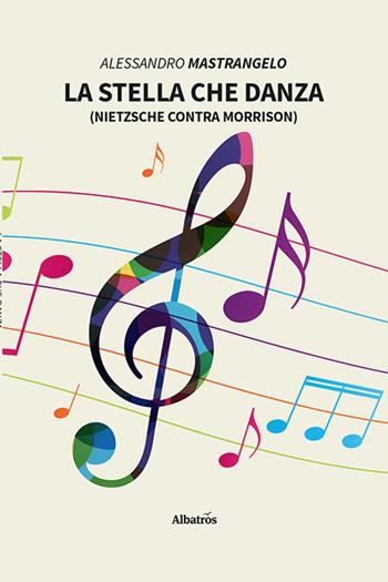 La stella che danza (Nietzsche contra Morrison) - Alessandro Mastrangelo - Libro Gruppo Albatros Il Filo 2023, Nuove voci. Vite | Libraccio.it