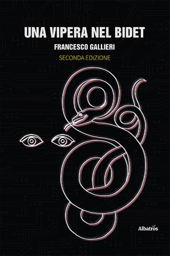 Una vipera nel bidet - Francesco Gallieri - Libro Gruppo Albatros Il Filo 2023, Nuove voci. Le piume | Libraccio.it