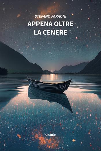Appena oltre la cenere - Stefano Faraoni - Libro Gruppo Albatros Il Filo 2023, Nuove voci. Imago | Libraccio.it