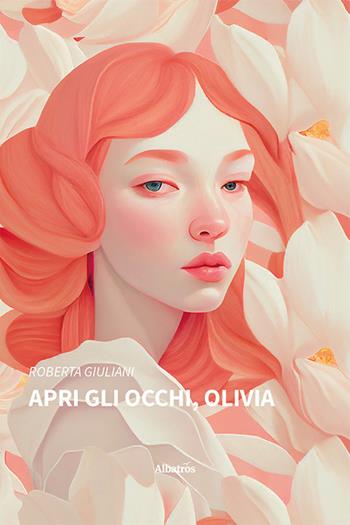Apri gli occhi, Olivia - Roberta Giuliani - Libro Gruppo Albatros Il Filo 2023, Nuove voci. Strade | Libraccio.it