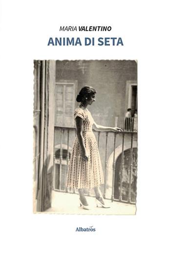 Anima di seta - Maria Valentino - Libro Gruppo Albatros Il Filo 2023, Nuove voci. Strade | Libraccio.it