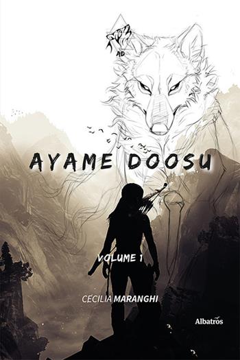 Ayame Doosu. Vol. 1 - Cecilia Maranghi - Libro Gruppo Albatros Il Filo 2023, Nuove voci. Imago | Libraccio.it