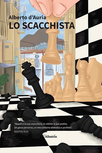 Lo scacchista - Alberto D'Auria - Libro Gruppo Albatros Il Filo 2023, Nuove voci. Tracce | Libraccio.it