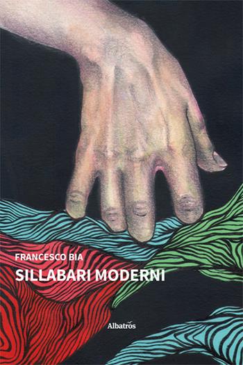 Sillabari moderni - Francesco Bia - Libro Gruppo Albatros Il Filo 2023, Nuove voci. Confini | Libraccio.it