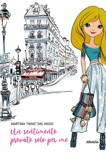 Un sentimento provato solo per me - Martina "Nina" Dal Maso - Libro Gruppo Albatros Il Filo 2023, Nuove voci. Strade | Libraccio.it