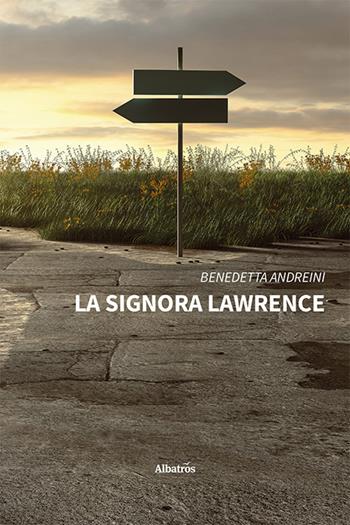 La signora Lawrence - Benedetta Andreini - Libro Gruppo Albatros Il Filo 2023, Nuove voci. Strade | Libraccio.it