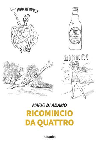 Ricomincio da quattro - Mario Di Adamo - Libro Gruppo Albatros Il Filo 2023, Albatros. Gli speciali | Libraccio.it