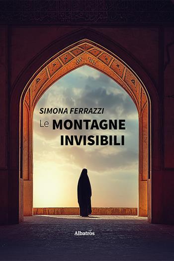Le montagne invisibili - Simona Ferrazzi - Libro Gruppo Albatros Il Filo 2023, Gli Speciali. Strade | Libraccio.it